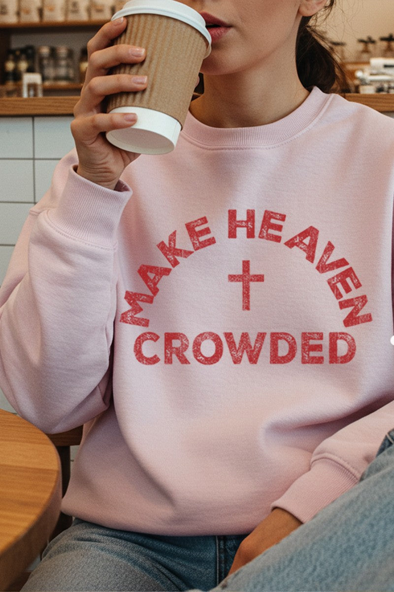 Make Heaven Crowded Sweatshirt